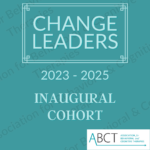 Our Inaugural ABCT CHANGE Leaders – Challenging How ABCT Now Governs & Evolves