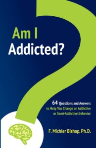 Am I Addicted? 64 Questions and Answers to Help You Change an Addictive or Semi-Addictive Behavior