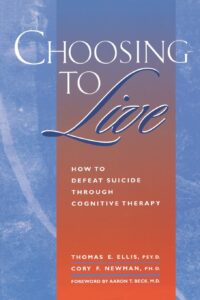 Choosing To Live: How To Defeat Suicide Through Cognitive Therapy