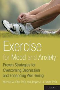 Exercise for Mood and Anxiety: Proven Strategies for Overcoming Depression and Enhancing Well-Being , First Edition