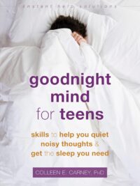 Goodnight Mind for Teens: Skills to Help You Quiet Noisy Thoughts and Get the Sleep You Need