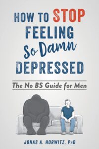 How to Stop Feeling So Damn Depressed: The No BS Guide for Men