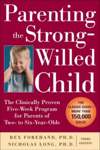 Parenting the Strong-Willed Child: The Clinically Proven Five-Week Program for Parents of Two- to Six-Year Olds (Third Edition)