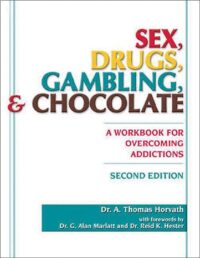 Sex, Drugs, Gambling and Chocolate: A Workbook for Overcoming Addictions