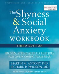 Shyness and social anxiety workbook: Proven, step-by-step techniques for overcoming your fear, 3rd ed.