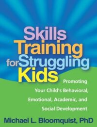 Skills Training for Struggling Kids Promoting Your Child’s Behavioral, Emotional, Academic, and Social Development