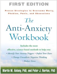 The Anti-Anxiety Workbook: Proven Strategies to Overcome Worry, Phobias, Panic, and Obsessions