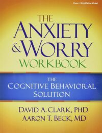 The Anxiety and Worry Workbook: The Cognitive-Behavioral Solution