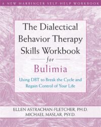 The Dialectical Behavior Therapy Skills Workbook For Bulimia: Using DBT to Break the Cycle and Regain Control of Your Life