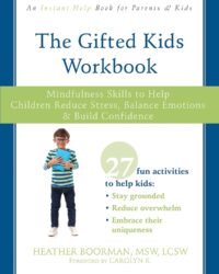 The Gifted Kids Workbook: Mindfulness Skills to Help Children Reduce Stress, Balance Emotions, and Build Confidence