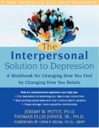 The Interpersonal Solution to Depression: A Workbook for Changing How You Feel by Changing How You Relate