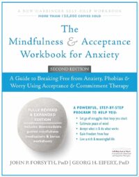 The Mindfulness and Acceptance Workbook for Anxiety (2nd ed.)