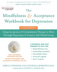 The Mindfulness and Acceptance Workbook for Depression: Using Acceptance & Commitment Therapy to Move Through Depression & Create a Life Worth Living (2nd edition)