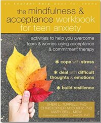 The Mindfulness and Acceptance Workbook for Teen Anxiety