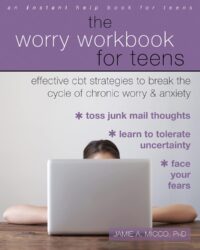 The Worry Workbook for Teens: Effective CBT Strategies to Break the Cycle of Chronic Worry and Anxiety