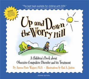 Up and Down the Worry Hill: A Children`s Book about Obsessive-Compulsive Disorder