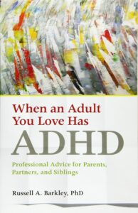 When an Adult You Love Has ADHD: Professional Advice for Parents, Partners, and Siblings