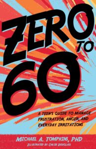 Zero to 60: A Teen’s Guide to Manage Frustration, Anger, and Everyday Irritations