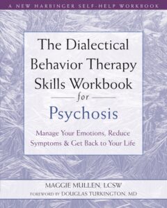 The Dialectical Behavior Therapy Skills Workbook for Psychosis