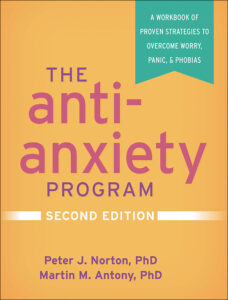 The Anti-Anxiety Program (Second Edition) A Workbook of Proven Strategies to Overcome Worry, Panic, and Phobias