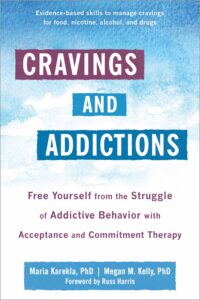 Cravings and Addictions: Free Yourself from the Struggle of Addictive Behavior with Acceptance and Commitment Therapy