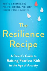 The Resilience Recipe: A Parent’s Guide to Raising Fearless Kids in the Age of Anxiety