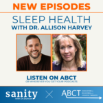 Sanity Podcast with Dr. Allison Harvey