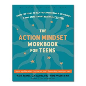 The Action Mindset Workbook for Teens: Simple CBT skills to help you conquer fear & self-doubt & take steps toward what really matters